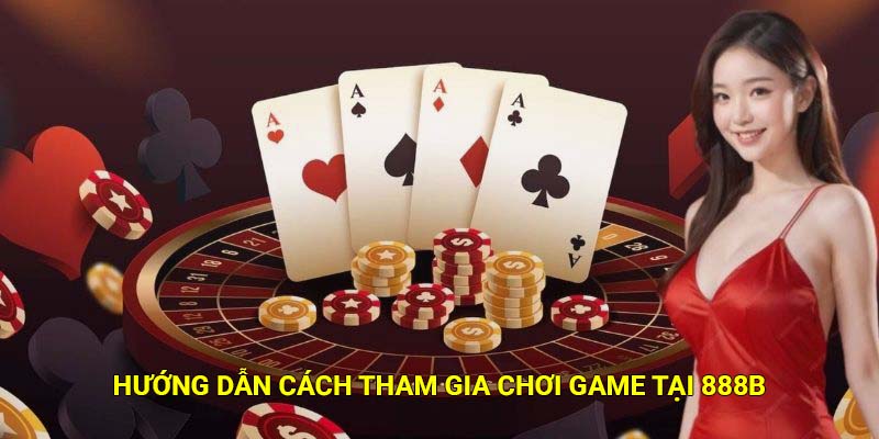 888B | 888Bet - Nhà Cái Cá Cược Thể Thao, Casino, Xổ Số Top #1 Châu Á 37 Hướng dẫn cách tham gia chơi game tại 888B